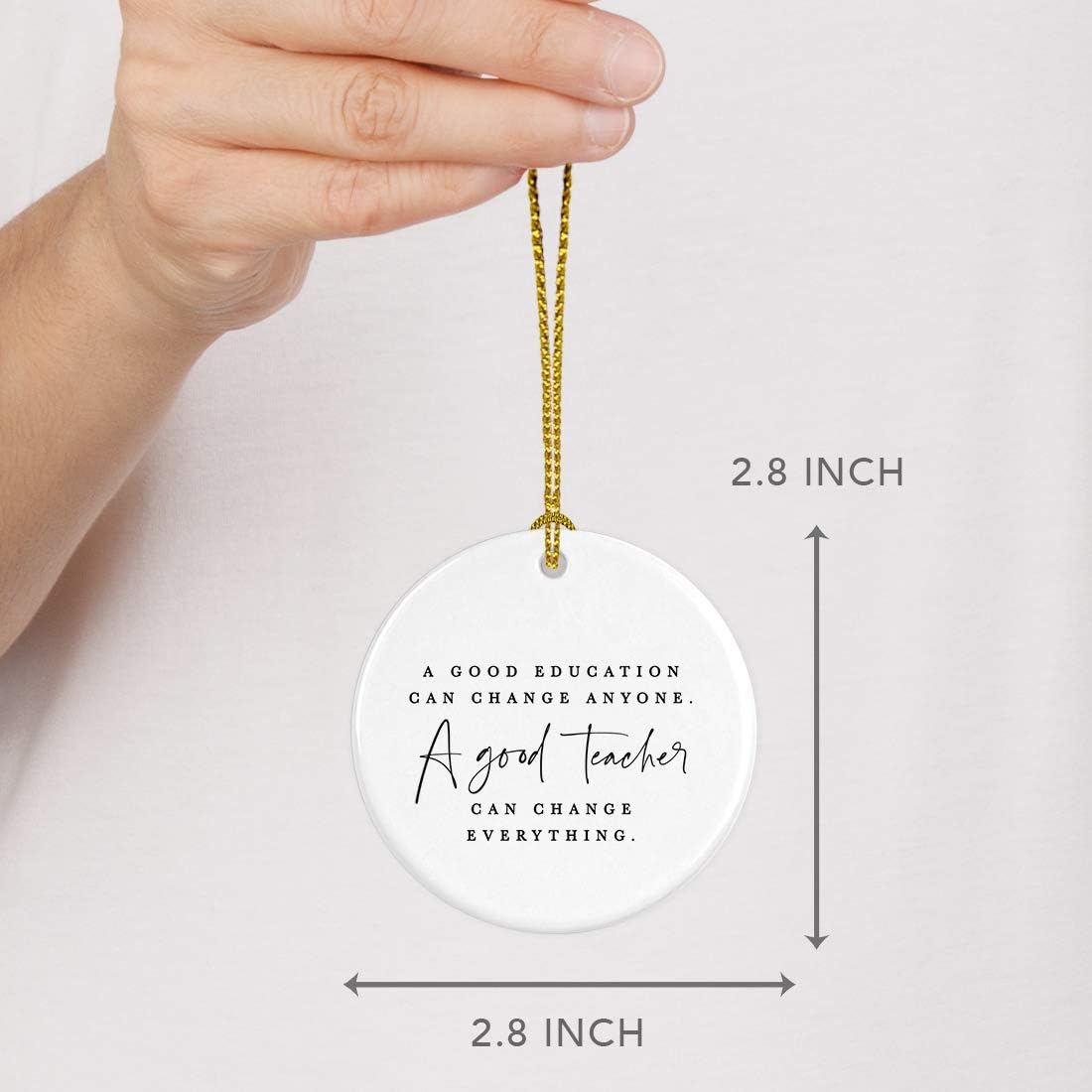 Andaz Press Round Ceramic Porcelain Christmas Tree Ornament for Teacher Thank You Appreciation Graduation Gift, A Good Education Can Change Anyone. A Good Teacher Can Change Everything., 1-Pack
