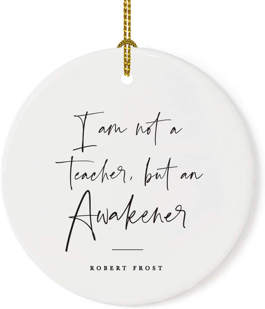 Andaz Press Round Ceramic Porcelain Christmas Tree Ornament for Teacher Thank You Appreciation Graduation Gift, I am not a Teacher, but an Awakener, Robert Frost, 1-Pack