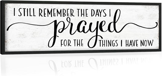 I Still Remember the Days I Prayed for the Things I Have Now Sign: Modern Bedroom Signs Wall Decor Above Bed Farmhouse Country Rustic Wall Art Framed Family Signs Hanging Wall Plaques 12 x 40 Inch
